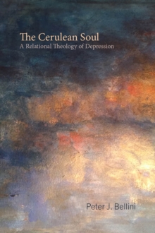 The Cerulean Soul : A Relational Theology of Depression