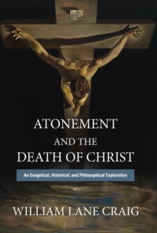 Atonement and the Death of Christ : An Exegetical, Historical, and Philosophical Exploration