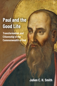 Paul and the Good Life : Transformation and Citizenship in the Commonwealth of God