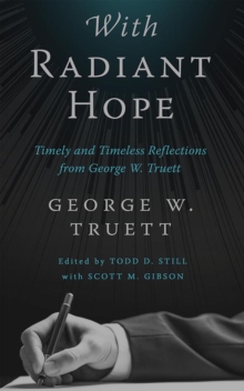 With Radiant Hope : Timely and Timeless Reflections from George W. Truett