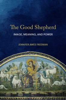 The Good Shepherd : Image, Meaning, and Power