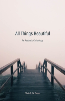 All Things Beautiful : An Aesthetic Christology