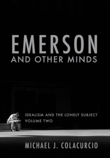 Emerson and Other Minds : Idealism and the Lonely Subject