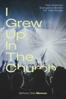 "I Grew Up in the Church" : How American Evangelical Women Tell Their Stories