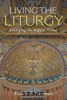 Living the Liturgy : Enlarging the Baptist Vision