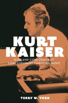 Kurt Kaiser : Icon and Conscience of Contemporary Christian Music