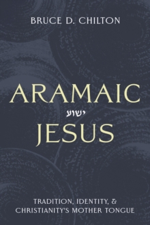 Baylor University Press Aramaic Jesus , Tradition, Identity, And Christianity's Mother Tongue