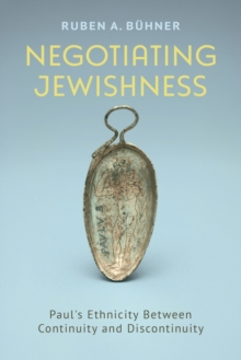 Negotiating Jewishness : Paul's Ethnicity Between Continuity and Discontinuity