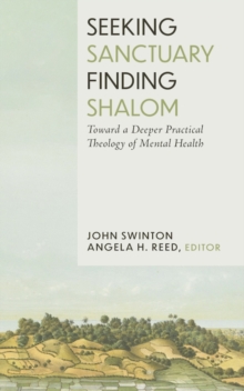 Seeking Sanctuary, Finding Shalom : Toward a Deeper Practical Theology of Mental Health