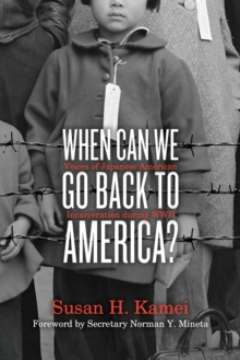 When Can We Go Back to America? : Voices of Japanese American Incarceration during WWII