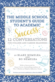 The Middle School Student's Guide to Academic Success : 12 Conversations for College and Career Readiness