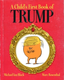 A Child's First Book of Trump, Hardback Book A Child's First Book of Trump, Hardback Book