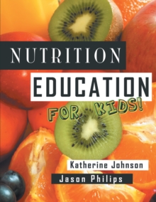 Nutrition Education for Kids : Health Science Series