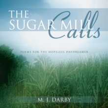 The Sugar Mill Calls : Poems for the Hopeless Daydreamer