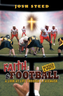 Faith & Football : A Look at Life Through a Facemask