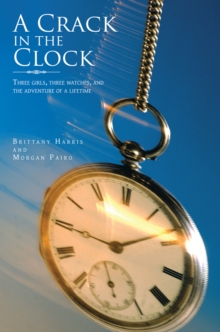 A Crack in the Clock : Three Girls, Three Watches, and the Adventure of a Lifetime