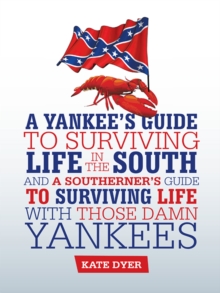 A Yankee's Guide to Surviving Life in the South and a Southerner'S Guide to Surviving Life with Those Damn Yankees