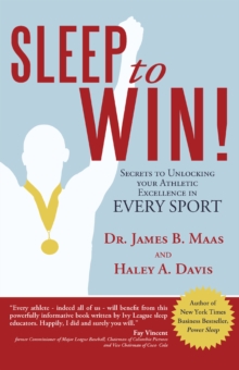 Sleep to Win! : Secrets to Unlocking  Your Athletic Excellence  in Every Sport