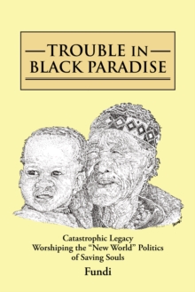 Trouble in Black Paradise : Catastrophic Legacy Worshiping the "New World" Politics of Saving Souls