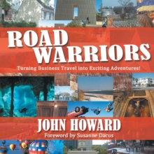 Road Warriors : Turning Business Travel into Exciting Adventures!