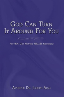 God Can Turn It Around for You : For with God Nothing Will Be Impossible