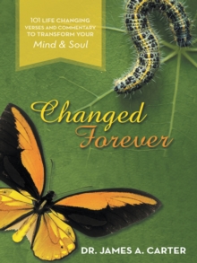 Changed Forever : 101 Life Changing Verses and Commentary to Transform Your Mind and Soul