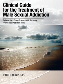 Clinical Guide for the Treatment of Male Sexual Addiction : Syllabus for a Group Program with Recovery From Sexual Addiction Books