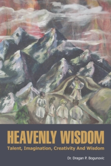 Heavenly Wisdom : Talent, Imagination, Creativity and Wisdom