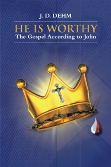 He Is Worthy : The Gospel According to John