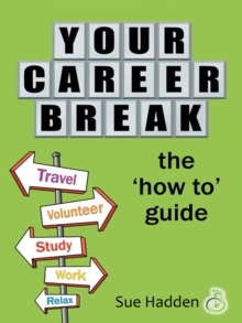 Your Career Break : The 'How-To' Guide