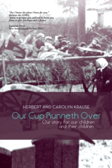 Our Cup Runneth Over : Our Story for Our Children and Their Children