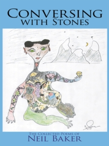 Conversing with Stones : The Collected Poems of Neil Baker