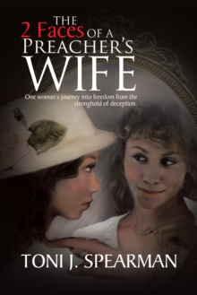 The 2 Faces of a Preacher's Wife : One Woman's Journey into Freedom from the Stronghold of Deception.