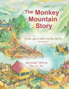 The Monkey Mountain Story : A New Way to Learn and Do Tai Chi