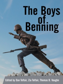 The Boys of Benning : Stories from the Lives of Fourteen Infantry Ocs Class 2-62 Graduates