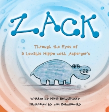 Zack : Through the Eyes of a Lovable Hippo with Asperger's