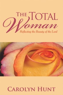 The Total Woman : Reflecting the Beauty of the Lord