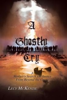 A Ghostly Cry : A Mother's Search for Justice from Beyond the Grave