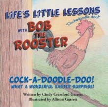 Life's Little Lessons with Bob the Rooster : Cock-A-Doodle-Doo! What a Wonderful Easter Surprise!