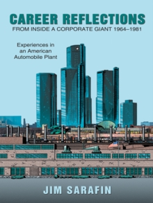 Career Reflections from Inside a Corporate Giant 1964-1981 : Experiences in an American Automobile Plant