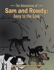 The Adventures of Sam and Rowdy: Away to the Cave