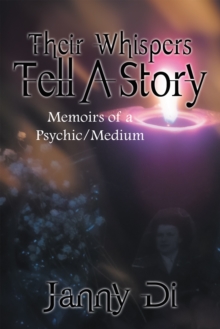 Their Whispers Tell a Story : Memoirs of a Psychic/Medium