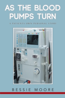 As the Blood Pumps Turn : A Patients Own-Personal Story