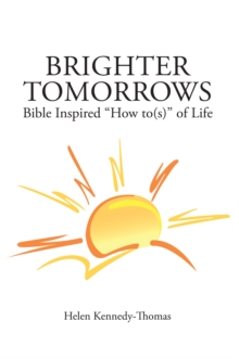 Brighter Tomorrows : Bible Inspired "How To(S)" of Life