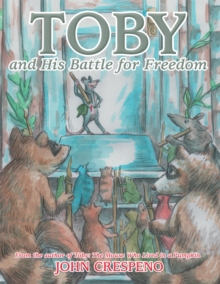 Toby and His Battle for Freedom : From the Author of Toby: the Mouse Who Lived in a Pumpkin