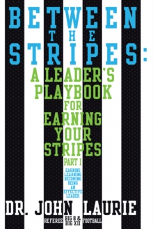 Between the Stripes : A Leader'S Playbook for Earning Your Stripes Part I