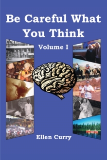 Be Careful What You Think : Volume I