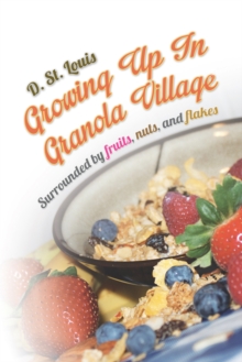 Growing up in Granola Village : Surrounded by Fruits, Nuts, and Flakes