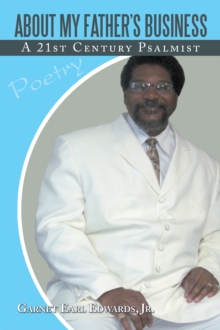 About My Father'S Business : A 21St Century Psalmist