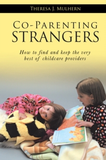 Co-Parenting Strangers : How to Find and Keep the Very Best of Childcare Providers